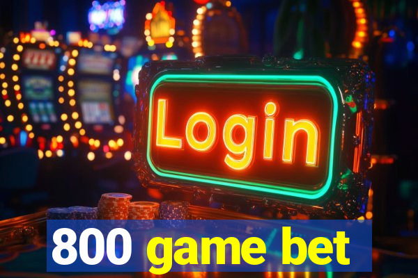 800 game bet